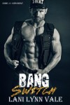 Bang Switch (KPD SWAT Series, Book #3) by Lani Lynn Vale | Review on www.bxtchesbeblogging.com