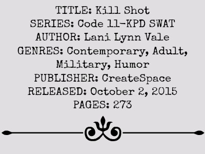 Kill Shot (Code-11 KPD SWAT Series, Book #6) by Lani Lynn Vale | Review on www.bxtchesbeblogging.com