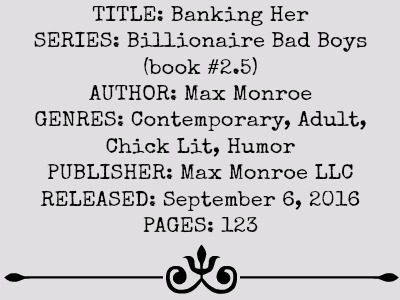Banking Her (Billionaire Bad Boy Series, Book #2.5) by Max Monroe | Review on www.bxtchesbeblogging.com