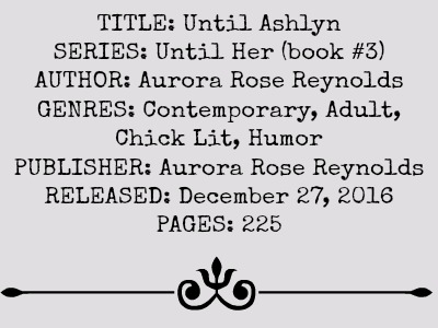 Until Ashlyn (Until Her Series, Book #3) by Aurora Rose Reynolds | Review on www.bxtchesbeblogging.com
